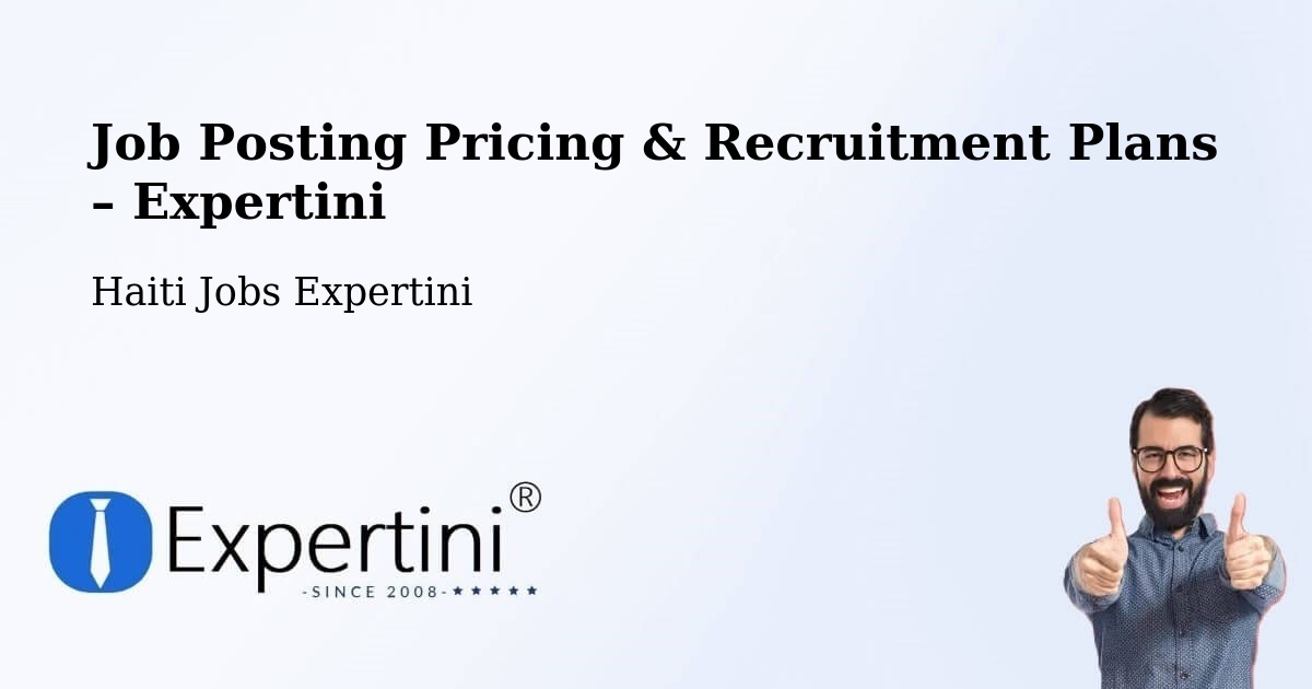 Job Posting Pricing & Recruitment Plans – Cornillon - Cornillon, Haiti Jobs Expertini